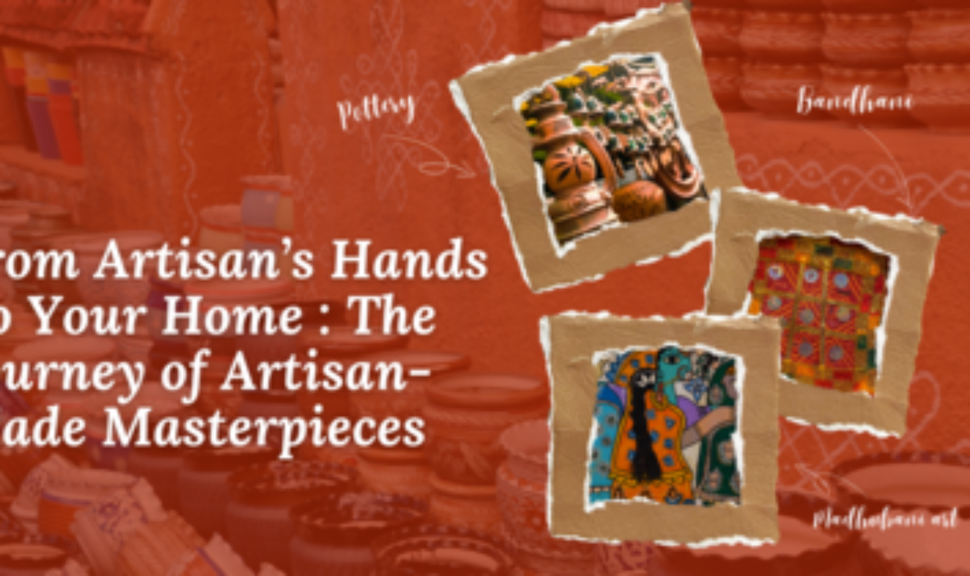 From Artisan’s Hands To Your Home : The Journey of Artisan-made Masterpieces